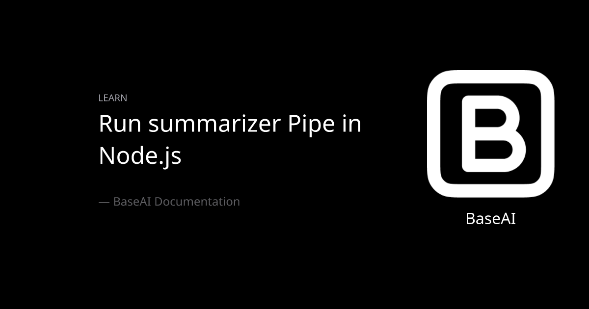Run summarizer pipe in node js nodejs baseai